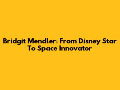Bridgit Mendler: From Disney Star To Space Innovator