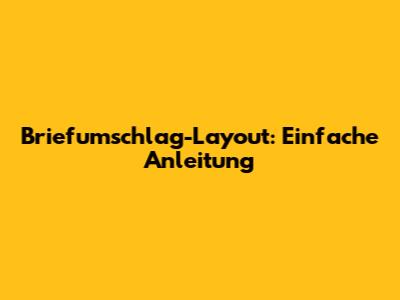 Briefumschlag-Layout: Einfache Anleitung