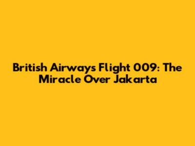 British Airways Flight 009: The Miracle Over Jakarta