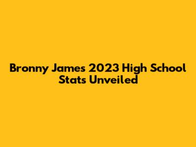 Bronny James' 2023 High School Stats Unveiled