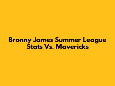 Bronny James' Summer League Stats Vs. Mavericks