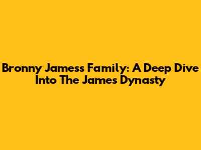 Bronny James's Family: A Deep Dive Into The James Dynasty
