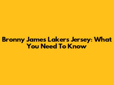 Bronny James Lakers Jersey: What You Need To Know