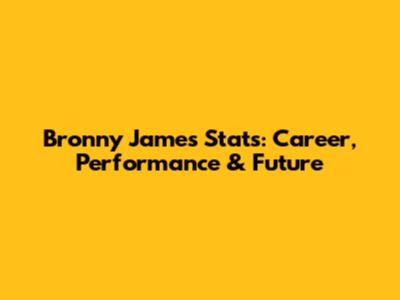 Bronny James Stats: Career, Performance & Future