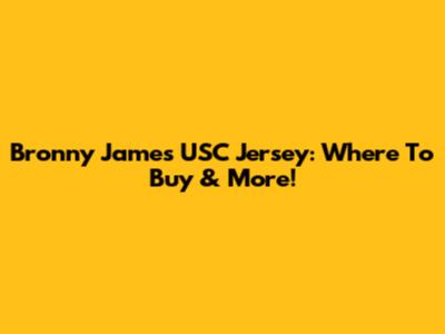 Bronny James USC Jersey: Where To Buy & More!