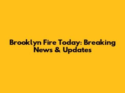 Brooklyn Fire Today: Breaking News & Updates