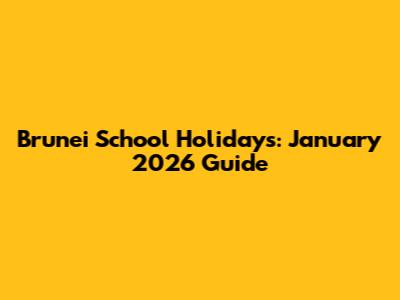 Brunei School Holidays: January 2026 Guide