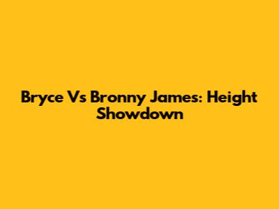 Bryce Vs Bronny James: Height Showdown