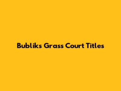 Bublik's Grass Court Titles