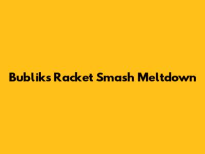 Bublik's Racket Smash Meltdown