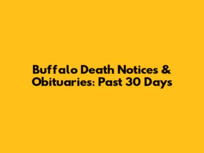 Buffalo Death Notices & Obituaries: Past 30 Days