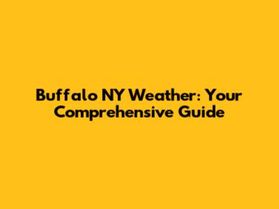 Buffalo NY Weather: Your Comprehensive Guide