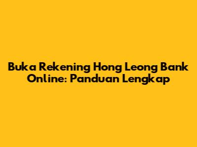 Buka Rekening Hong Leong Bank Online: Panduan Lengkap