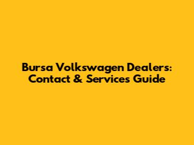 Bursa Volkswagen Dealers: Contact & Services Guide