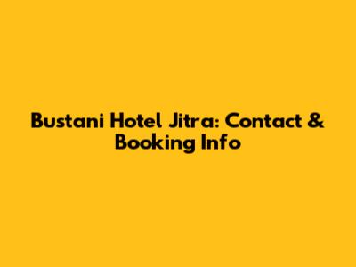 Bustani Hotel Jitra: Contact & Booking Info