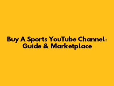 Buy A Sports YouTube Channel: Guide & Marketplace