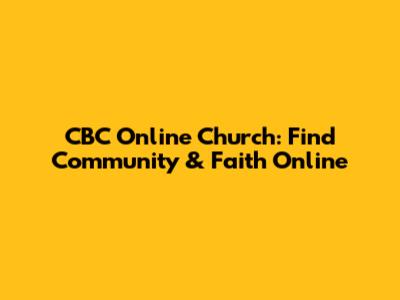 CBC Online Church: Find Community & Faith Online