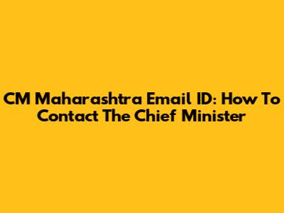 CM Maharashtra Email ID: How To Contact The Chief Minister