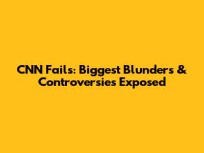 CNN Fails: Biggest Blunders & Controversies Exposed