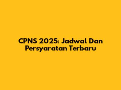CPNS 2025: Jadwal Dan Persyaratan Terbaru