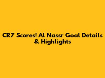 CR7 Scores! Al Nassr Goal Details & Highlights