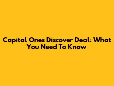 Capital One's Discover Deal: What You Need To Know