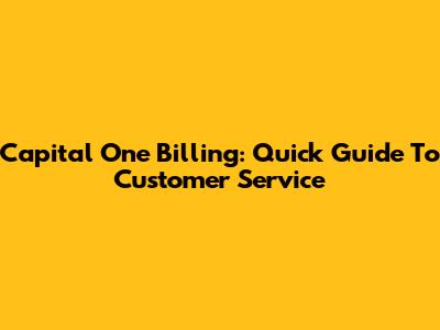 Capital One Billing: Quick Guide To Customer Service