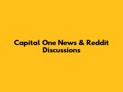 Capital One News & Reddit Discussions