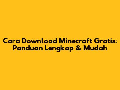 Cara Download Minecraft Gratis: Panduan Lengkap & Mudah
