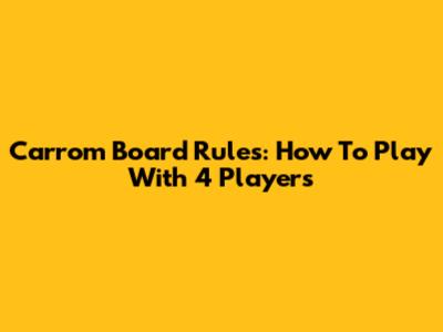 Carrom Board Rules: How To Play With 4 Players