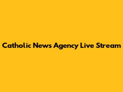 Catholic News Agency Live Stream