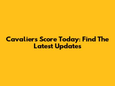 Cavaliers Score Today: Find The Latest Updates
