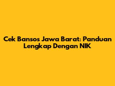 Cek Bansos Jawa Barat: Panduan Lengkap Dengan NIK