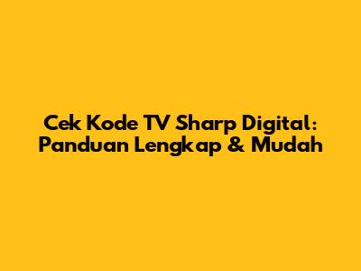 Cek Kode TV Sharp Digital: Panduan Lengkap & Mudah
