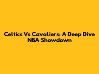 Celtics Vs Cavaliers: A Deep Dive NBA Showdown