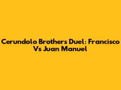 Cerundolo Brothers Duel: Francisco Vs Juan Manuel