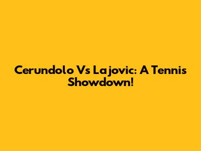 Cerundolo Vs Lajovic: A Tennis Showdown!