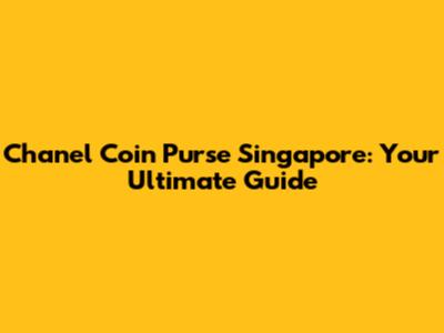 Chanel Coin Purse Singapore: Your Ultimate Guide