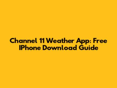Channel 11 Weather App: Free IPhone Download Guide