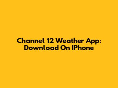 Channel 12 Weather App: Download On IPhone