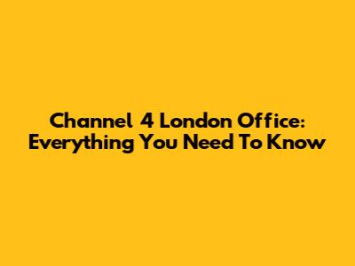 Channel 4 London Office: Everything You Need To Know