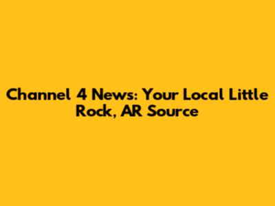 Channel 4 News: Your Local Little Rock, AR Source