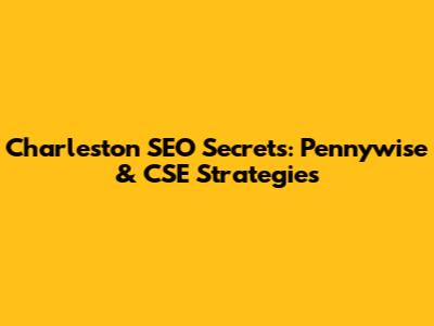 Charleston SEO Secrets: Pennywise & CSE Strategies
