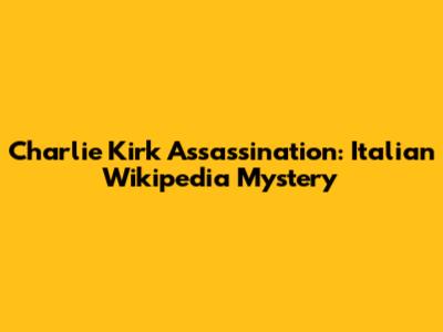 Charlie Kirk Assassination: Italian Wikipedia Mystery