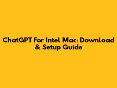 ChatGPT For Intel Mac: Download & Setup Guide