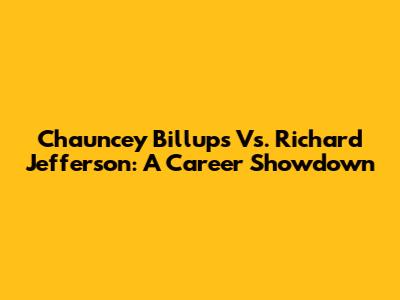 Chauncey Billups Vs. Richard Jefferson: A Career Showdown