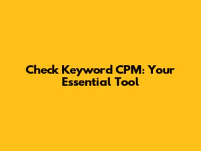 Check Keyword CPM: Your Essential Tool