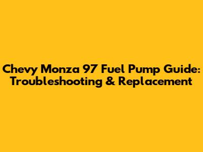 Chevy Monza 97 Fuel Pump Guide: Troubleshooting & Replacement