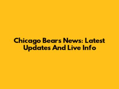 Chicago Bears News: Latest Updates And Live Info