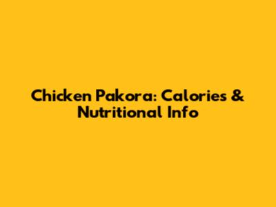 Chicken Pakora: Calories & Nutritional Info